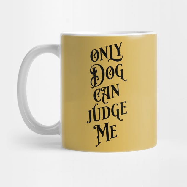 Only Dog Can Judge Me by KodiakMilly